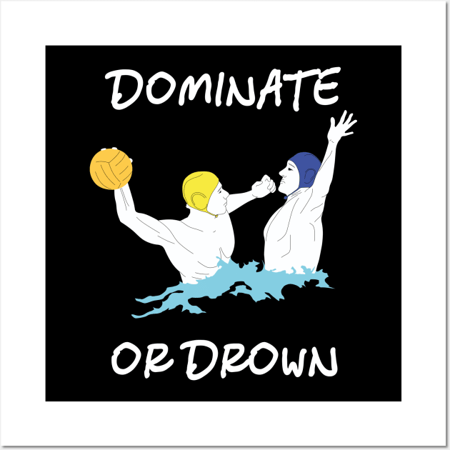 Cool Water Polo Gift Dominate or Drown Wall Art by MasliankaStepan